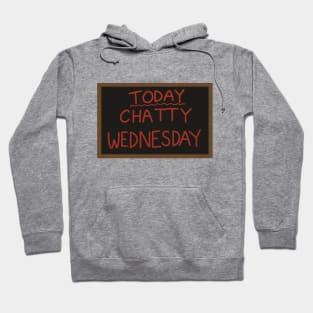 Today - Chatty Wednesday Hoodie